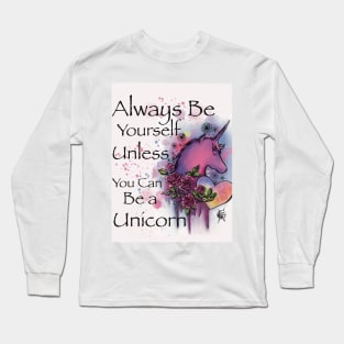 Always be yourself unless you can be a Unicorn Long Sleeve T-Shirt